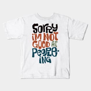 Sorry I'm Not Good At People-ing Kids T-Shirt